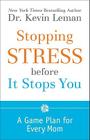 Stopping Stress Before It Stops You: A Game Plan for Every Mom By Kevin Leman Cover Image