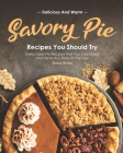 Delicious and Warm Savory Pie Recipes You Should Try: Delectable Pie Recipes That You Can Make and Serve Any Time of The Day By Heston Brown Cover Image
