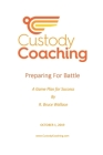 Custody Coaching - Preparing For Battle: A Game Plan For Success By R. Bruce Wallace Cover Image