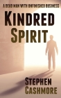 Kindred Spirit: A dead man with unfinished business By Stephen Cashmore Cover Image