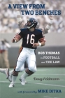A View from Two Benches: Bob Thomas in Football and the Law By Doug Feldmann, Mike Ditka (Foreword by) Cover Image