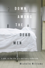 Down Among the Dead Men: A Year in the Life of a Mortuary Technician By Michelle Williams Cover Image