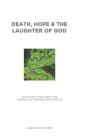 Death, Hope & the Laughter of God: An Unlikely Title About the Unlikely Path Where God Finds Us Cover Image