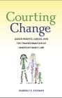 Courting Change: Queer Parents, Judges, and the Transformation of American Family Law Cover Image
