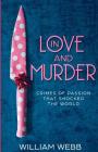 In Love and Murder: Crimes of Passion That Shocked the World By William Webb Cover Image