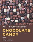 Ah! 150 Yummy Chocolate Candy Recipes: A Yummy Chocolate Candy Cookbook You Will Love By Tina Guerra Cover Image
