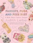 Parrots, Pugs, and Pixie Dust: A Book About Fashion Designer Judith Leiber  By Deborah Blumenthal, Masha D'yans (Illustrator) Cover Image