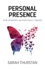 Personal Presence: How speakers authentically engage By Sarah Thurstan Cover Image