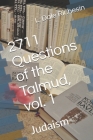 2711 Questions of the Talmud, vol. 1: Judaism Cover Image