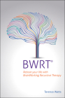 Bwrt: Reboot Your Life with Brainworking Recursive Therapy By Terence Watts Cover Image