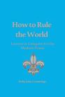 How to Rule the World: Lessons in Conquest for the Modern Prince By Baba Jaha Cummings Cover Image