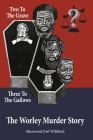 Two to the Grave, Three to the Gallows: The Worley Murder Story By Sherwood Owl Williford Cover Image