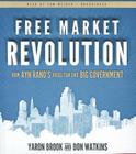 Free Market Revolution: How Ayn Rand's Ideas Can End Big Government By Yaron Brook, Don Watkins, Tom Weiner (Read by) Cover Image
