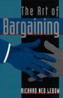 The Art of Bargaining By Richard Ned LeBow Cover Image