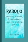 Karol G: Breaking Barriers, Breaking Beats and rise to global fame. By Nicole J. Parker Cover Image