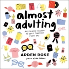 Almost Adulting: All You Need to Know to Get It Together (Sort Of) By Arden Rose (Read by) Cover Image