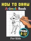 How to Draw Animals Books for Kids Ages 8-12: Gift, Activity Workbook For Boys and Girls, Toddlers and Preschool By Activity Black Cover Image