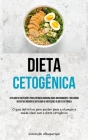 Dieta Cetogênica: O plano de refeições para perder gordura mais rapidamente, incluindo receitas incríveis do plano de refeições à dieta By Conceição Albuquerque Cover Image
