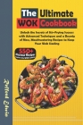 The Ultimate Wok Cookbook: Unlock the Secrets of Stir-Frying Success with Advanced Techniques and a Bounty of New, Mouthwatering Recipes to Keep Cover Image