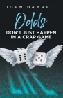Odds Don't Just Happen in a Crap Game By John Damrell Cover Image
