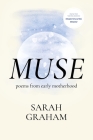Muse: Poems from Early Motherhood By Sarah Graham Cover Image