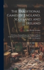 The Traditional Games of England, Scotland, and Ireland: With Tunes, Singing-rhymes, and Methods of Playing According to the Variants Extant and Recor Cover Image