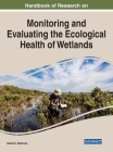 Handbook of Research on Monitoring and Evaluating the Ecological Health of Wetlands By Ashok K. Rathoure (Editor) Cover Image