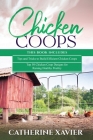 Chicken Coops: 2 in 1- Tips and Tricks to Build Efficient Chicken Coops+ Top 50 Chicken Coop Designs for Raising Healthy Poultry By Catherine Xavier Cover Image