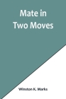 Mate in Two Moves By Winston K. Marks Cover Image