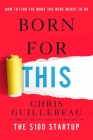 Born for This: How to Find the Work You Were Meant to Do By Chris Guillebeau Cover Image