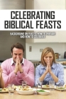 Celebrating Biblical Feasts: Background On Feasts, How To Prepare And How To Celebrate: Fall Biblical Feasts By Colene Eaglin Cover Image