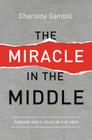 The Miracle in the Middle: Finding God's Voice in the Void By Charlotte Gambill Cover Image