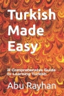 Turkish Made Easy: A Comprehensive Guide to Learning Turkish By Abu Rayhan Cover Image
