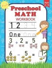 Preschool Math Workbook: For Preschoolers Ages 3-5 Number Tracing, Counting, Addition and Subtraction Activities By Niso Cover Image