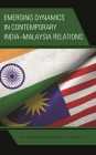 Emerging Dynamics in Contemporary India-Malaysia Relations (Modern Southeast Asia) By Ravichandran Moorthy (Editor), Sarjit S. Gill (Editor), Suseela Devi Chandran (Contribution by) Cover Image