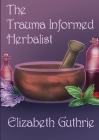 The Trauma Informed Herbalist: A discussion around effectively supporting clients who are struggling with trauma Cover Image