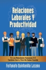 Relaciones Laborales Y Productividad: En Las Relaciones Humanas 2+2 Tambien Son 4, Pero No Sabes Cuando By Fortunato Quintanilla Lozano Cover Image