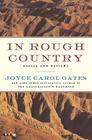 In Rough Country: Essays and Reviews By Joyce Carol Oates Cover Image