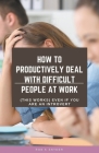 How To Productively Deal With Difficult People At Work (This Works) Even If You Are An Introvert Cover Image