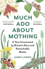 Much Ado About Mothing: A year intoxicated by Britain’s rare and remarkable moths Cover Image