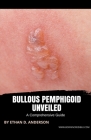 Bullous Pemphigoid Unveiled: A Comprehensive Guide By Ethan D. Anderson Cover Image