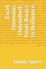 Excel Formulas Unleashed: From Basics to Brilliance By Logan Spiers Cover Image
