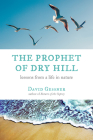 The Prophet of Dry Hill: Lessons from a Life in Nature By David Gessner Cover Image