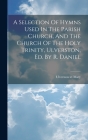 A Selection Of Hymns Used In The Parish Church, And The Church Of The Holy Trinity, Ulverston, Ed. By R. Daniel By Ulverston St Mary Cover Image