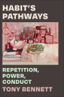 Habit's Pathways: Repetition, Power, Conduct By Tony Bennett Cover Image