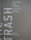 Sifting the Trash: A History of Design Criticism By Alice Twemlow Cover Image