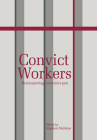 Convict Workers: Reinterpreting Australia's Past (Studies in Australian History) By Stephen Nicholas (Editor) Cover Image