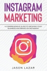 Instagram Marketing: A Comprehensive Guide to Growing Your Brand on Instagram By Jason Lazar Cover Image