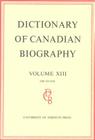 Dictionary of Canadian Biography / Dictionaire Biographique Du Canada: Volume XIII, 1901 - 1910 Cover Image