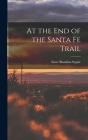 At the End of the Santa Fe Trail By Blandina Sister Segale (Created by) Cover Image